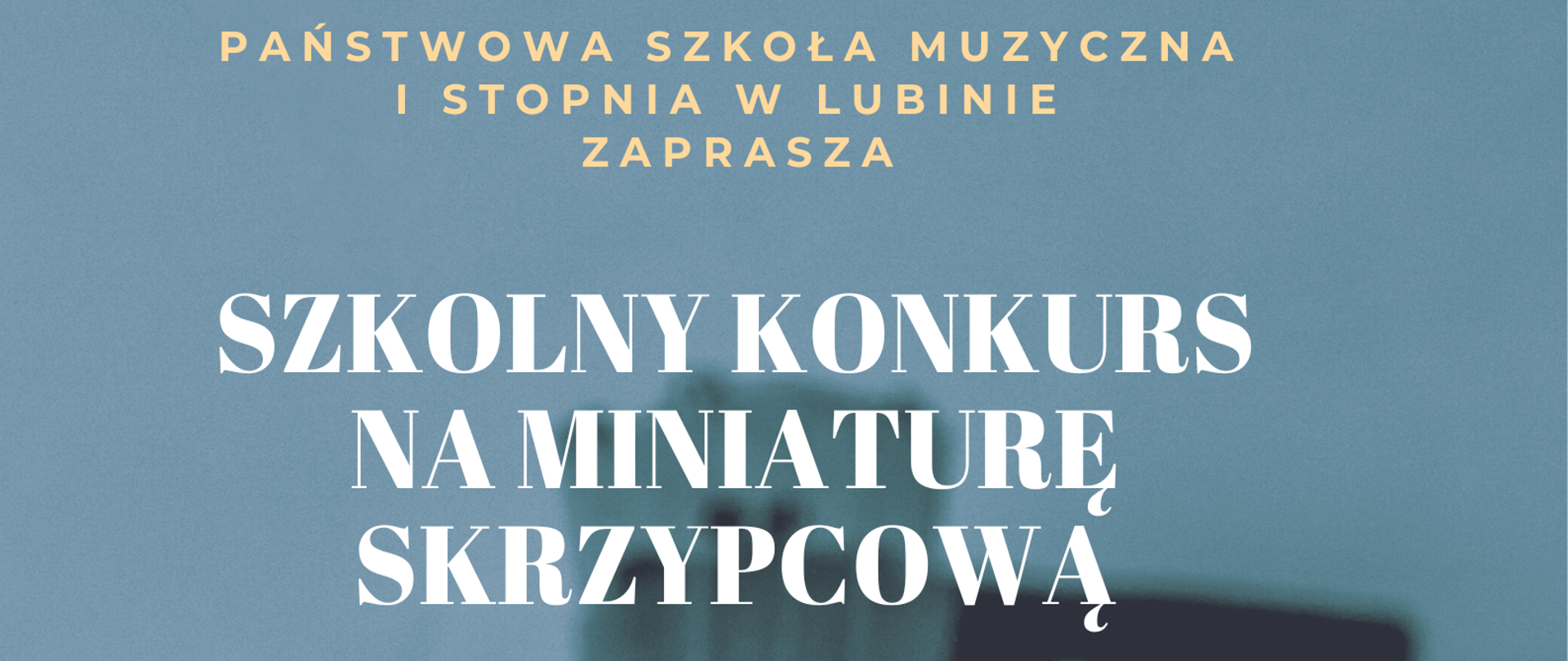Zdjęcie przedstawia grafikę skrzypiec, nazwę szkoły i konkursu na niebieskim tle z żółtym paskiem u dołu plakatu