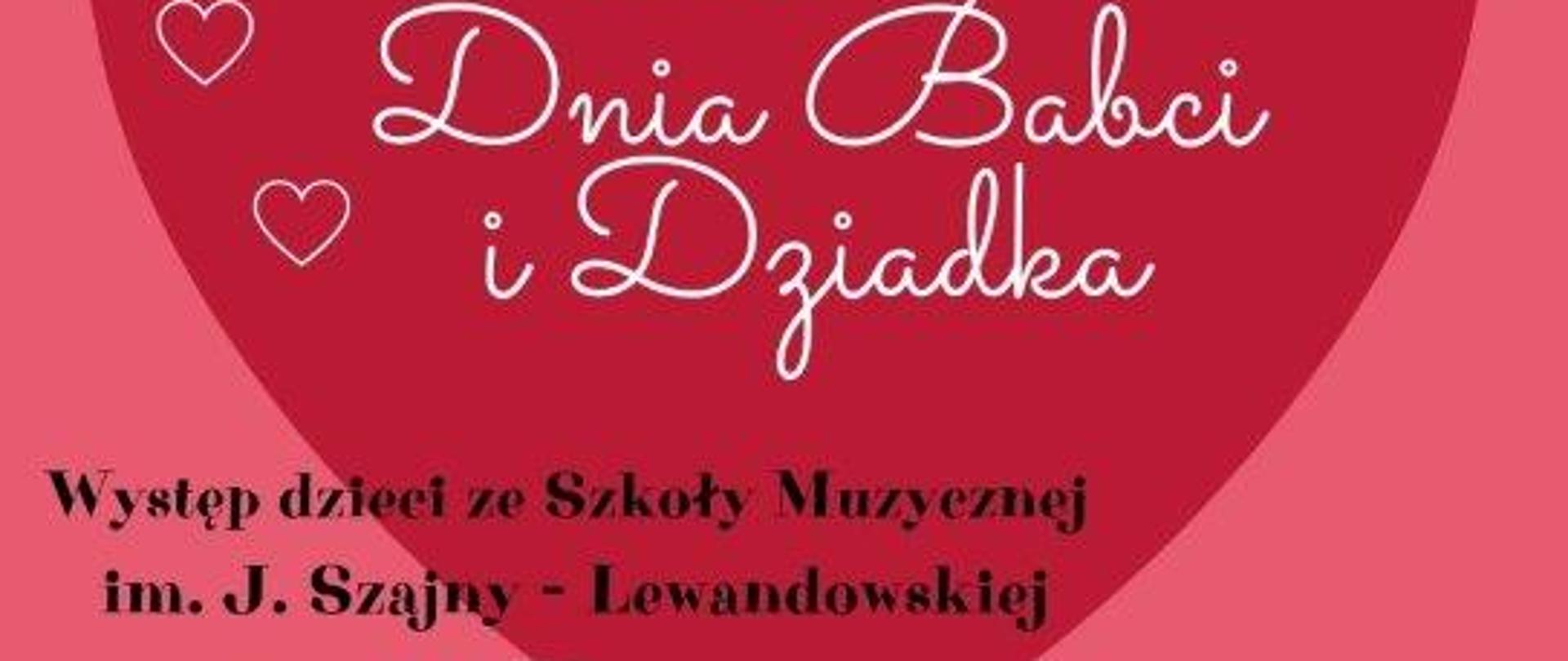 Plakat na ciemnoróżowym tle, na środku strony czerwone serce. Poniżej graficzne przedstawienie dwóch stojących postaci trzymających się za ręce. Od lewej babcia z siwymi włosami oraz w zielonym żakiecie i spódnicy, obok dziadek w okularach na nosie, z wąsami, ubrany w szary sweter i ciemnoszare spodnie. Na plakacie informacje, że Oławskie Centrum Seniora zaprasza na Koncert z okazji Dnia Babci i Dziadka w wykonaniu uczniów PSM I st. w Oławie, a także wskazanie daty i miejsca koncertu, 