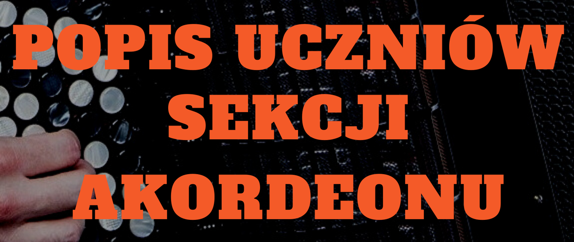 Plakat reklamowy na ciemnym tle z wykorzystaniem zdjęcia akordeonu guzikowego. Na górze biały napis ZPSM im. F. Chopina w Jarosławiu, poniżej białymi literami napis zaprasza na popis uczniów sekcji akordeonu. 12.01.23 godz. 18.00 SALA KAMERALNA