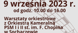 Na grafice informacje: 9 września 2023 r od godz. 10.00 do 16.00 Warsztaty orkiestrowe z Orkiestrą Kameralną PSM I i II st. im. F.Chopina w Sochaczewie. 