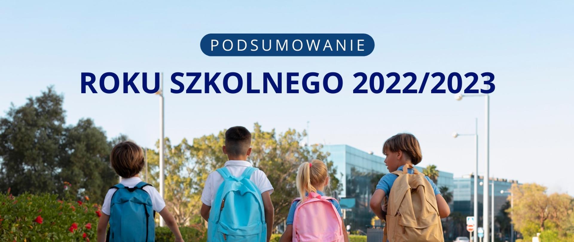 Czworo dzieci z tornistrami idzie drogą, nad nimi napis Podsumowanie roku szkolnego 2022/2023.