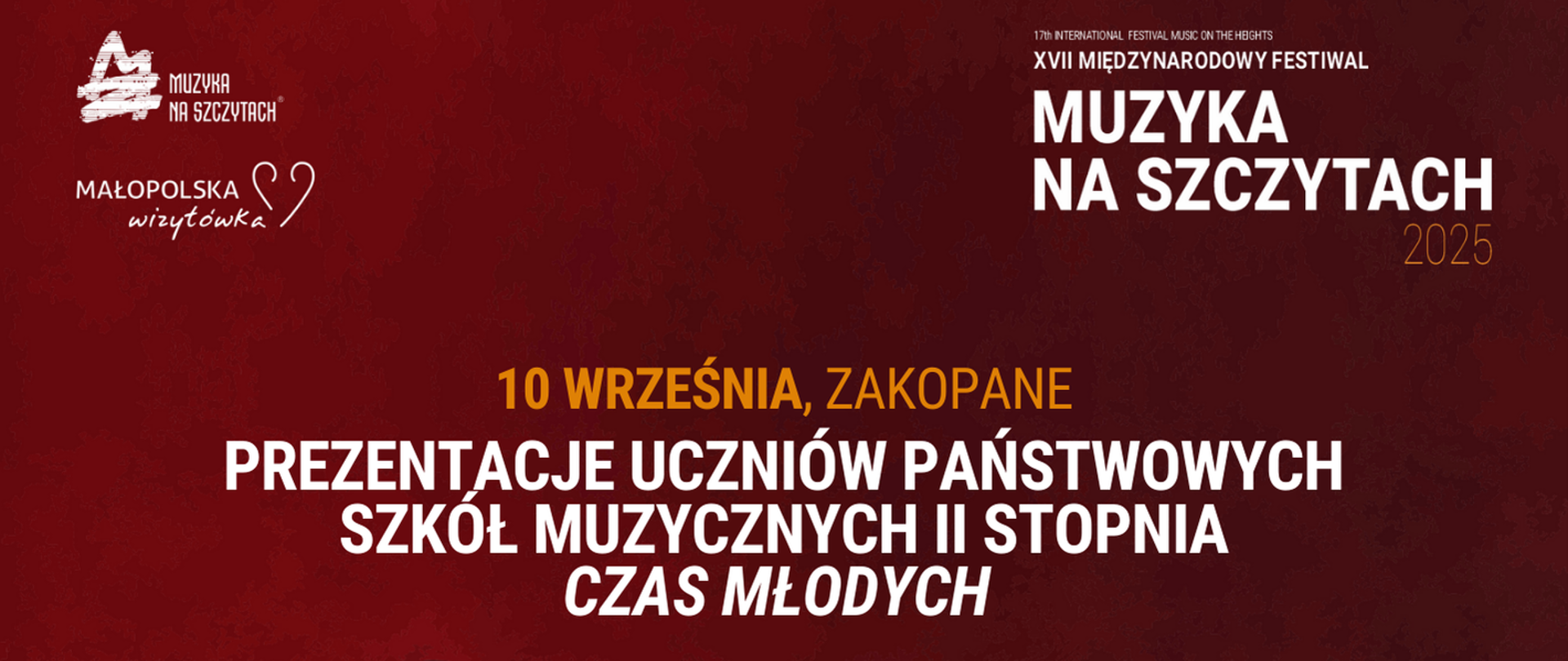 Grafika na bordowym tle w lewym górnym rogu zawiera logo Festiwalu ,,Muzyka na Szczytach’’ oraz województwa małopolskiego, w prawym górnym rogu napis: ,,XVII Międzynarodowy Festiwal Muzyka na Szczytach 2025, poniżej na środku znajduje się tekst: ,,10 WRZEŚNIA, ZAKOPANE, PREZENTACJE UCZNIÓW PAŃSTWOWYCH SZKÓŁ MUZYCZNYCH II STOPNIA, CZAS MŁODYCH’’. Na środku plakatu umieszczone są dwie dłonie - lewa w kolorze białym, prawa w kolorze ludzkiej skóry. Na samym dole znajduje się grafika biało-czarnej klawiatury fortepianu a po prawej stronie widnieje tekst: 6-13 WRZEŚNIA 2025 ZAKOPANE.