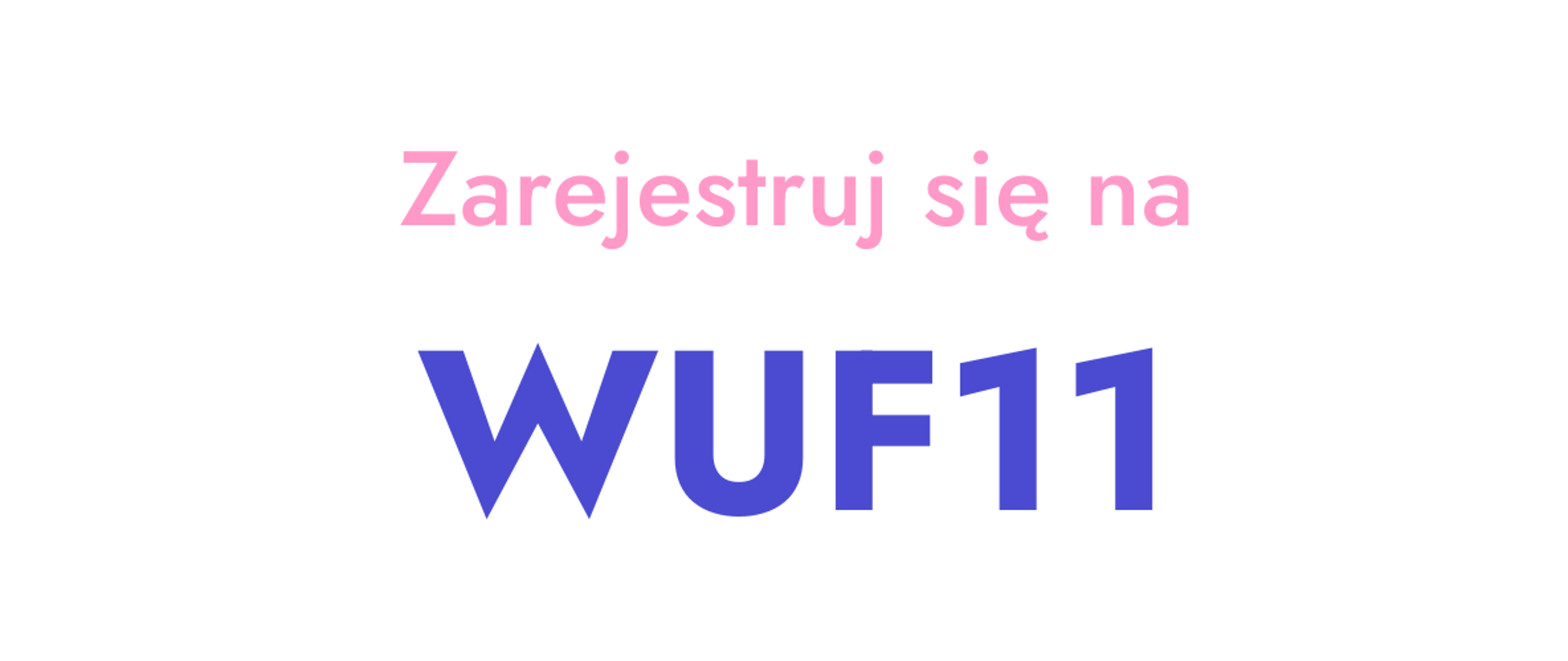 Napis: Zarejestruj się na WUF11