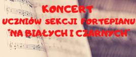 Plakat z wydarzeniem - koncert uczniów sekcji fortepianu "Na białych i czarnych", który odbędzie się 22 stycznia 2024r. o godz. 17:00 w auli ZPSM w Dębicy.; w tle plakatu widnieją nuty oparte na fortepianie oraz ręka na klawiaturze fortepianu, napisy są w kolorze czerwonym 