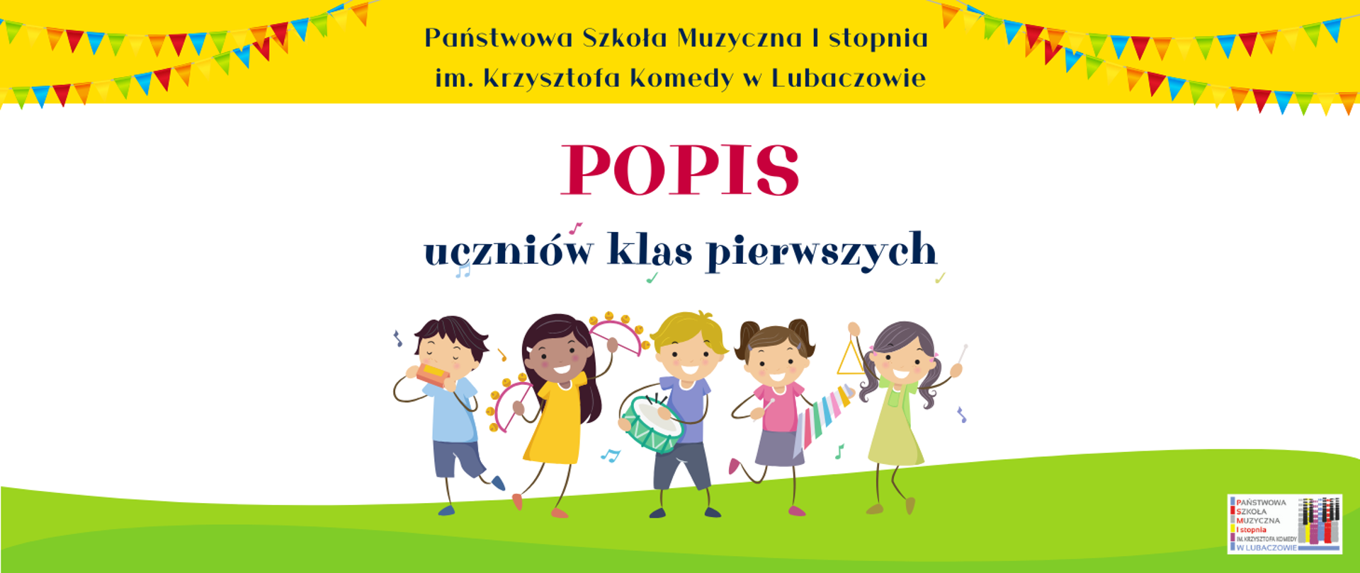 W górnej części afiszu na tle żółtego prostokąta widnieje granatowy napis "Państwowa Szkoła Muzyczna I stopnia im. Krzysztofa Komedy w Lubaczowie". Poniżej umieszczone zostały dwie grafiki przedstawiające kolorowe chorągiewki umieszczone na sznurku. W środkowej części widoczne są kolorowe informacje tekstowe: "POPIS uczniów klas pierwszych". W dolnej części widnieje kolorowa grafika przedstawiająca piątkę dzieci stojących na trawie i grających na instrumentach muzycznych. W prawej dolnej części umieszczone zostało logo szkoły.