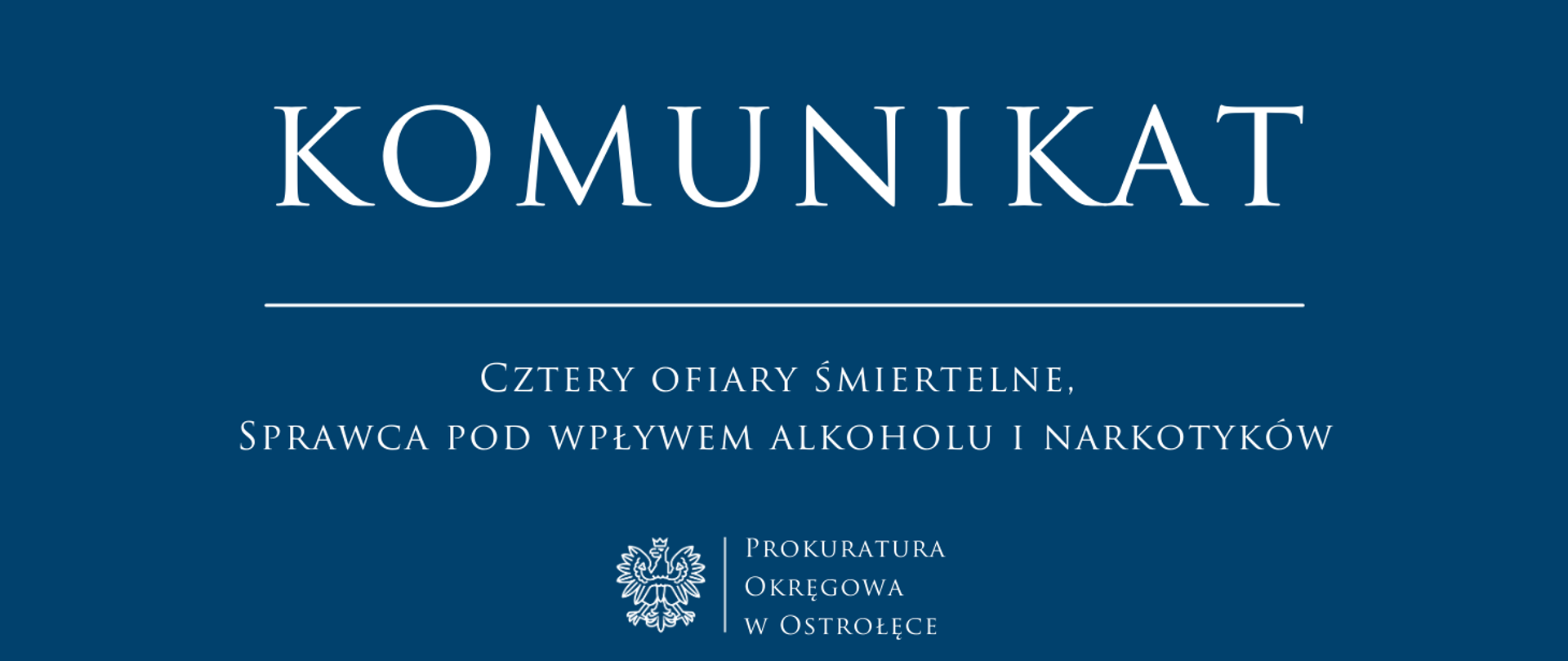 Biały napis Komunikat CZTERY OFIARY ŚMIERTELNE, SPRAWCA POD WPŁYWEM ALKOHOLU I NARKOTYKÓW na niebieskim tle