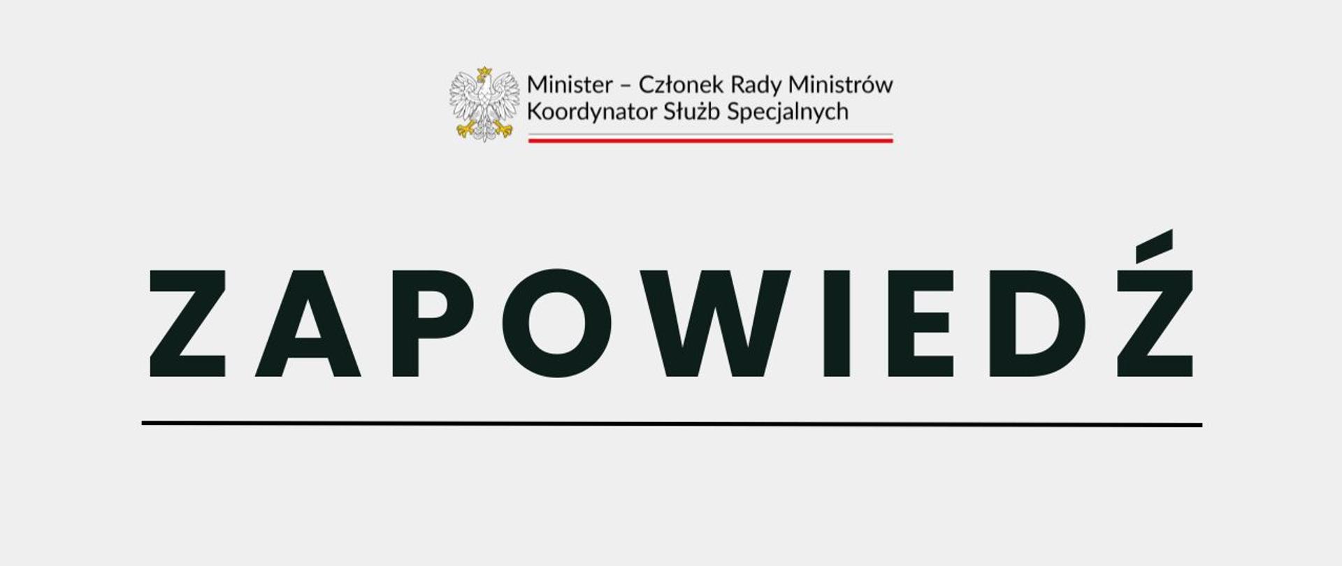 Na zdjęciu widać duży napis "Zapowiedź", który jest podkreślony. Nad nim znajduję się logo "Minister-członek Rady Ministrów Koordynator Służb Specjalnych" na dole znajdują się od lewej loga: KPRM, AW, ABW, SKW, SWW, CBA. Całość jest na beżowym tle.