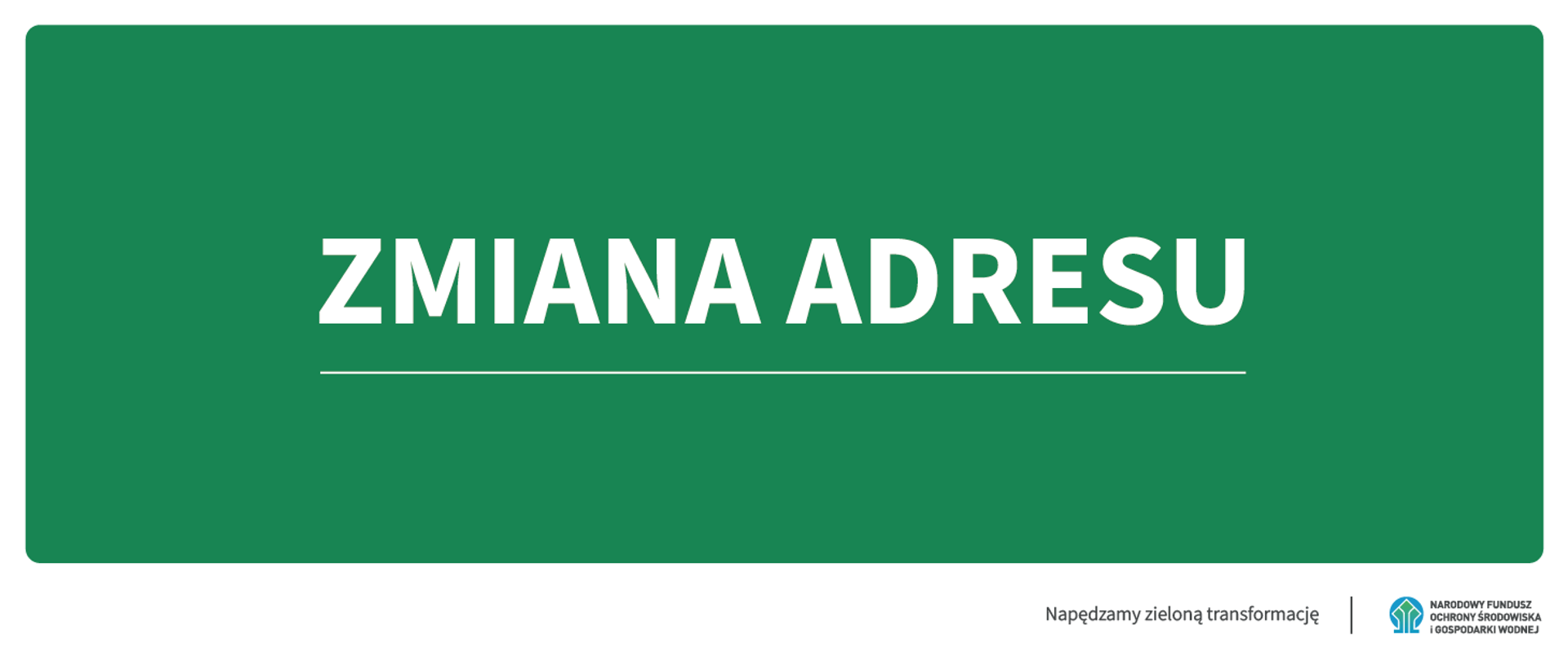 Zmiana adresu. Napędzamy zieloną transformację. Logotyp NFOŚiGW.