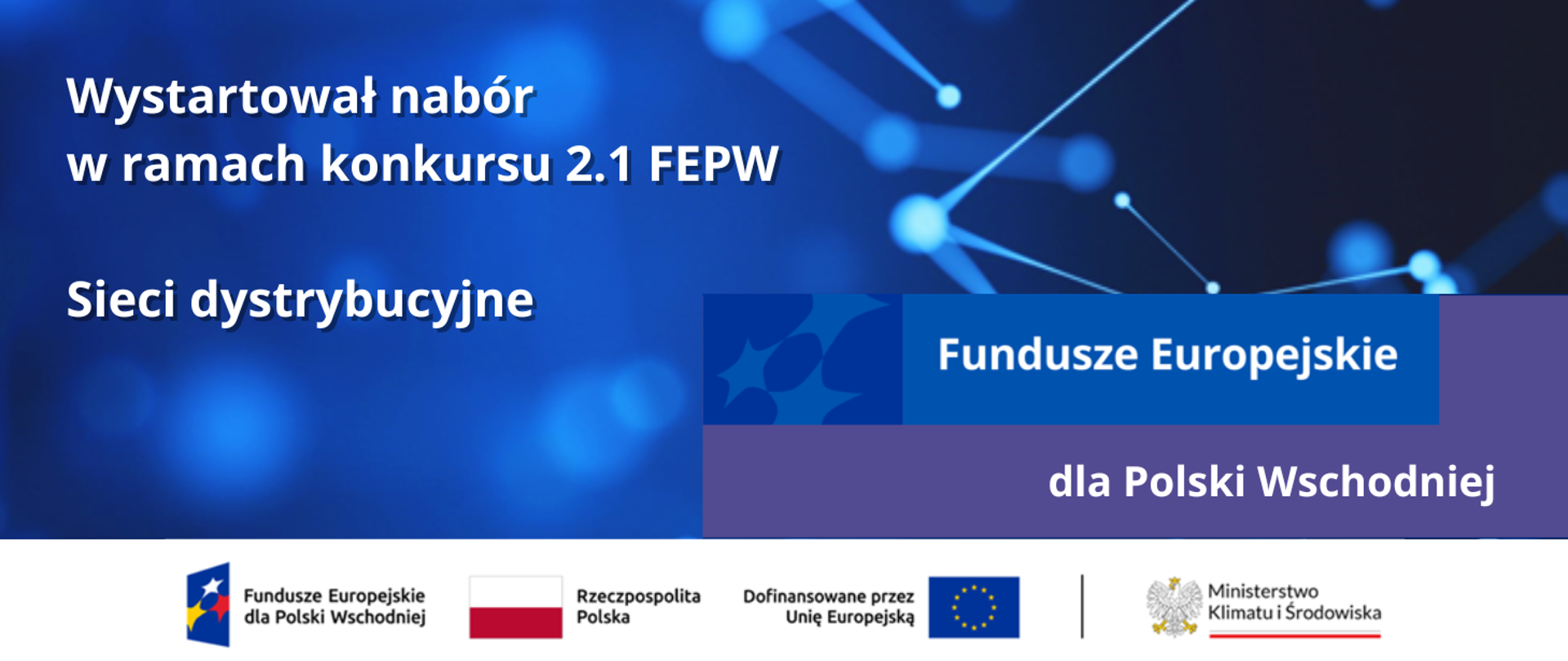 Informacja o otwarciu naboru w działaniu 2.1 FEPW - Sieci dystrybucyjne. Pod grafiką logotypy unijne.