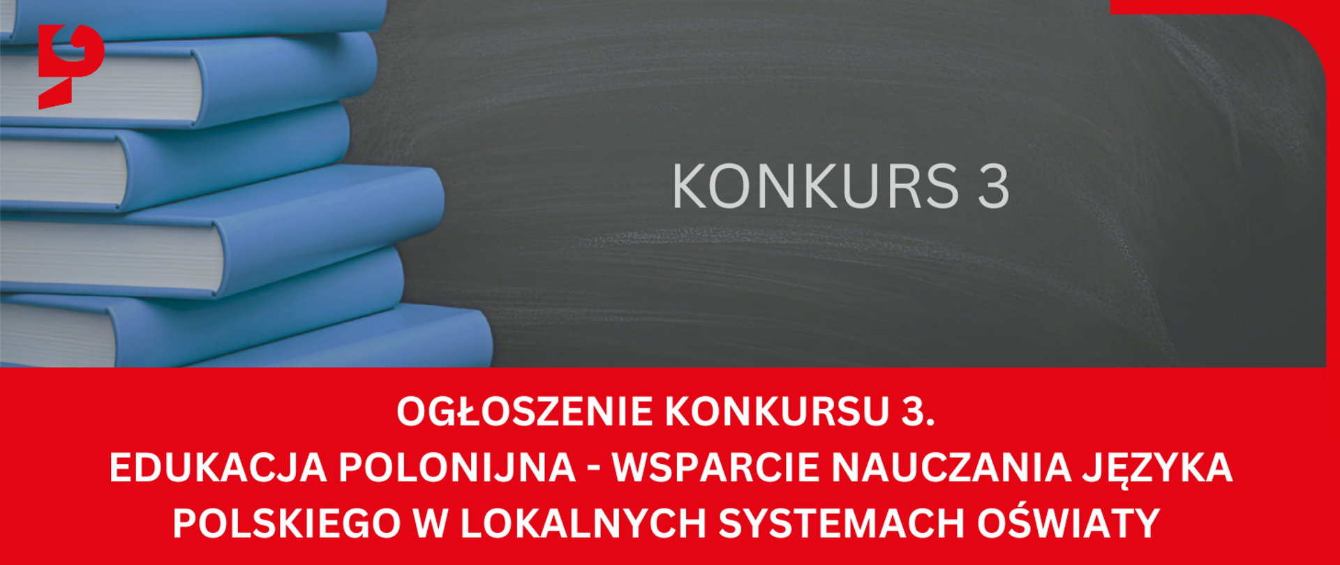 OGŁOSZENIE KONKURSU 3.
Edukacja polonijna - wsparcie nauczania języka polskiego w lokalnych systemach oświaty 