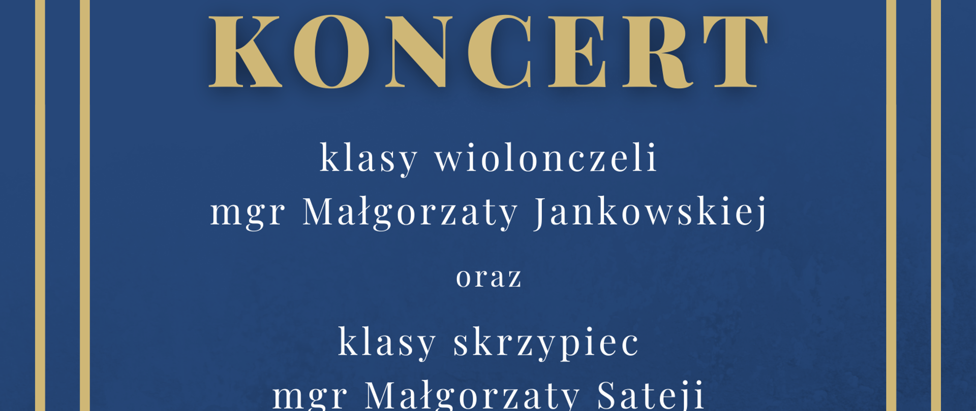 Plakat na granatowym tle w beżowej dużej ramce informacje dotyczące koncertu klasy wiolonczeli oraz klasy skrzypiec, który odbędzie się 14.12.2023 roku o godzinie 17:00. Pośrodku rysunki przedstawiające z lewej strony skrzypce a z prawej strony wiolonczelę.