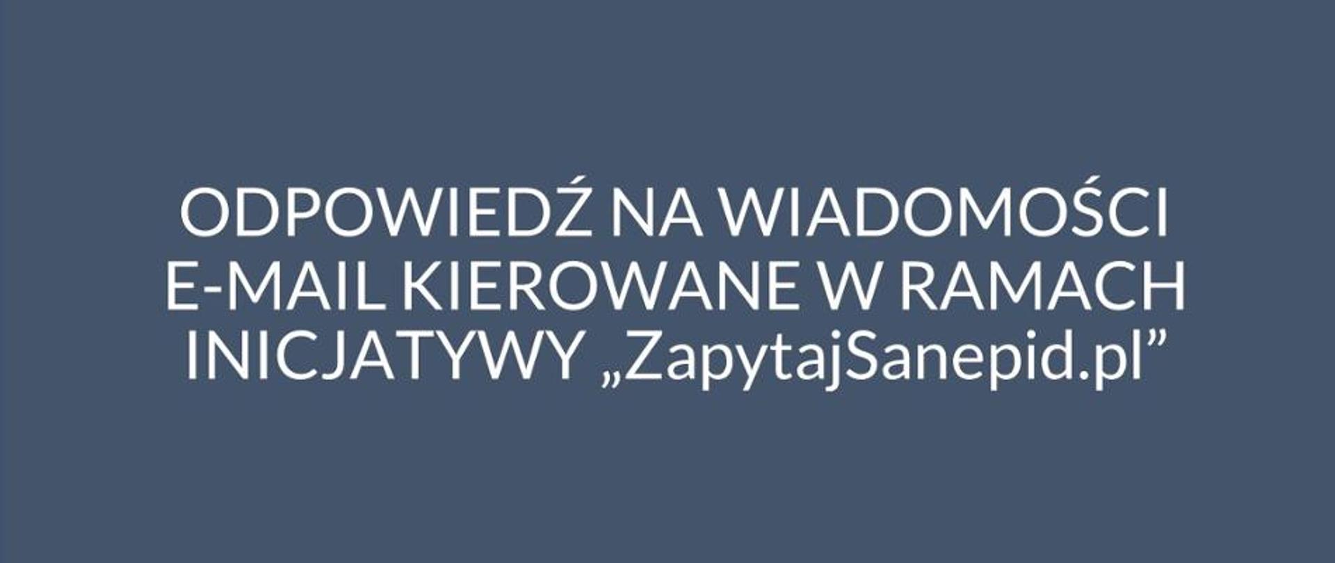 Odpowiedź na wiadomości e-mail kierowane w ramach inicjatywy „ZapytajSanepid.pl”