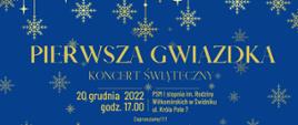Baner koncertu świątecznego na granatowym tle. ze złotymi gwiazdkami. Po środku tekst: Pierwsza Gwiazdka Koncert Świąteczny, 20 grudnia 2022 godz. 17.00 PSM I stopnia im. Rodziny Wiłkomirskich w Świdniku ul. Króla Pole 7 , Zapraszamy 