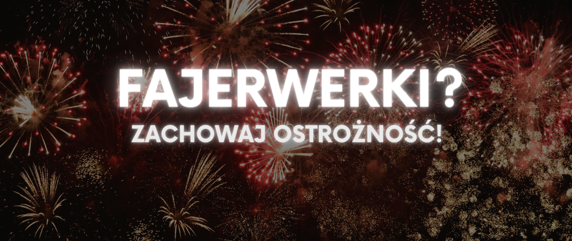 Na pierwszym planie grafiki znajduje się biały napis "Fajerwerki? Zachowaj ostrożność!". W tle znajdują się fajerwerki. 