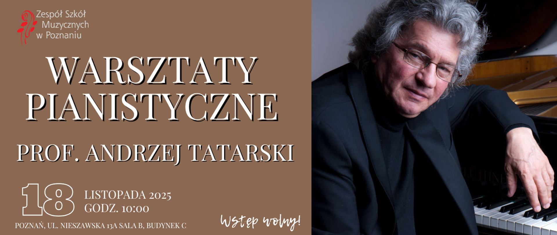 Plakat na brązowym tle. Po prawej stronie zdjęcie prof. Andrzeja Tatarskiego przy fortepianie. od góry logo ZSM, niżej tekst: Warsztaty pianistyczne, prof. Andrzej Tatarski, 18 listopada godz. 10:00, Poznań, ul. Nieszawska 13a, sala B, Budynek C