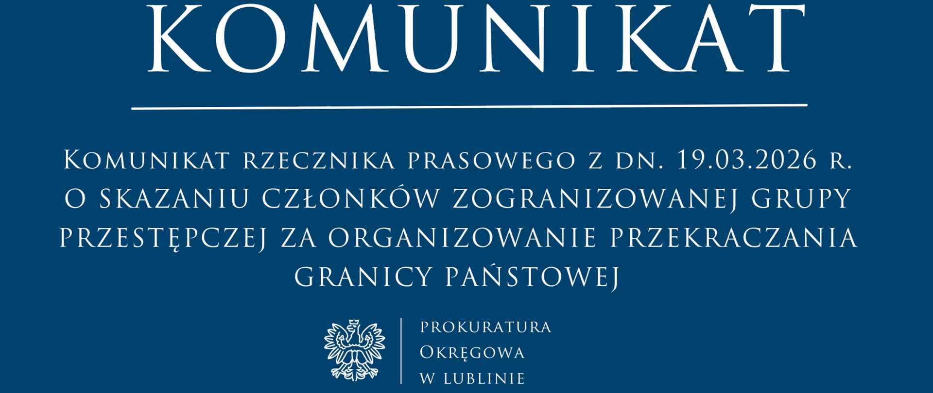 Baner informacyjny o treści: Komunikat rzecznika prasowego z dnia 19 marca 2026 roku o skazaniu członków zorganizowanej grupy przestępczej za organizowanie przekraczania granicy państwowej. 