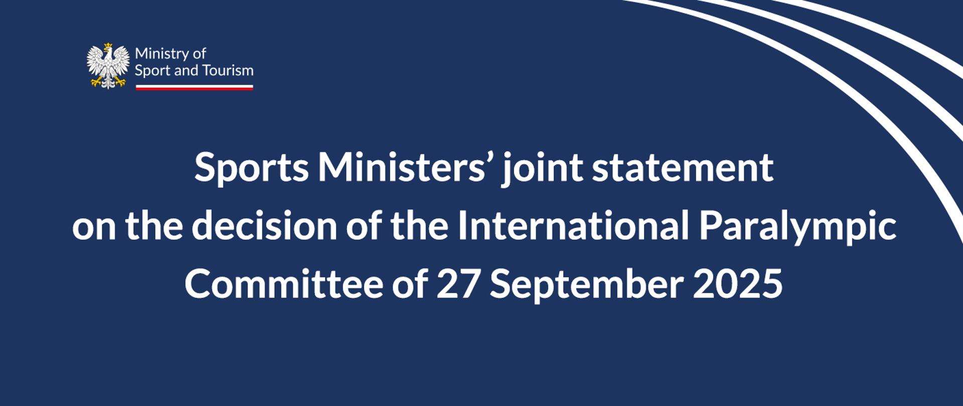 White lettering on a navy blue background: Sports Ministers’ joint statement on the decision of the International Paralympic Committee of 27 September 2025. Ministry of Sport and Tourism's logo in the right top corner.
