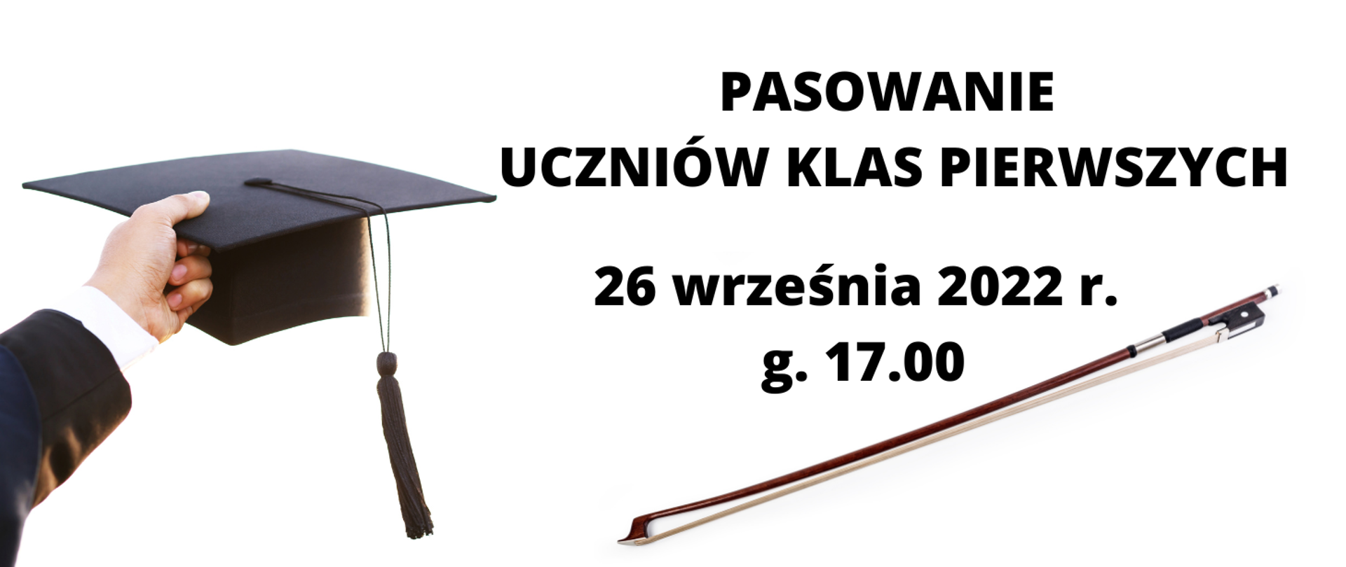 Zdjęcie przedstawiające, po lewej, trzymany w reku czarny biret, po prawej smyczek od skrzypiec oraz tekst "Pasowanie uczniów klas pierwszych 26 września 2022 r. g.17.00"