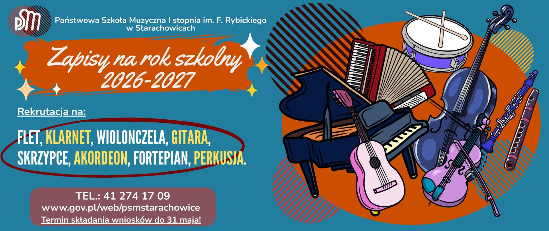 Poziomy plakat informujący o zapisach na rok szkolny 2026–2027 do Państwowej Szkoły Muzycznej I stopnia im. F. Rybickiego w Starachowicach. Po lewej stronie znajduje się tekst o rekrutacji na instrumenty: flet, klarnet, wiolonczela, gitara, skrzypce, akordeon, fortepian i perkusja. Po prawej stronie widoczne są ilustracje instrumentów muzycznych: fortepianu, gitary, skrzypiec, wiolonczeli, akordeonu, klarnetu, fletu oraz bębna z pałeczkami. Na dole podano dane kontaktowe: telefon 41 274 17 09, strona internetowa www.gov.pl/web/psmstarachowice
oraz informację, że termin składania wniosków upływa 31 maja.