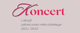 Informacja o terminie koncertu z okazji zakończenia roku szkolnego 2024/2025