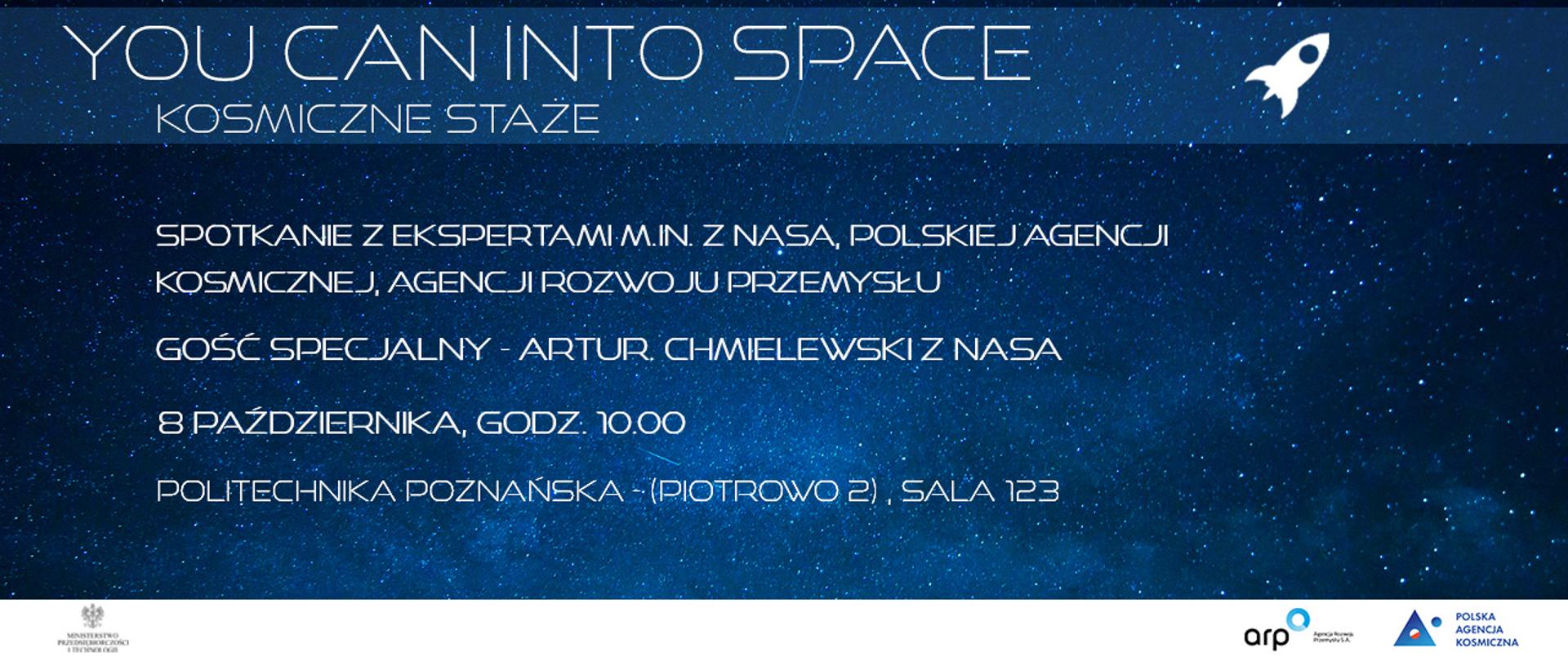 Kosmiczne staże
Spotkanie z ekspertami m.in. z NASA, Polskiej Agencji Kosmicznej, Agencji Rozwoju Przemysłu
Gość specjalny - Artur Chmielewski z NASA
8 października, godz. 10:00
Politechnika Poznaństa - (Piotrowo 3), sala 123