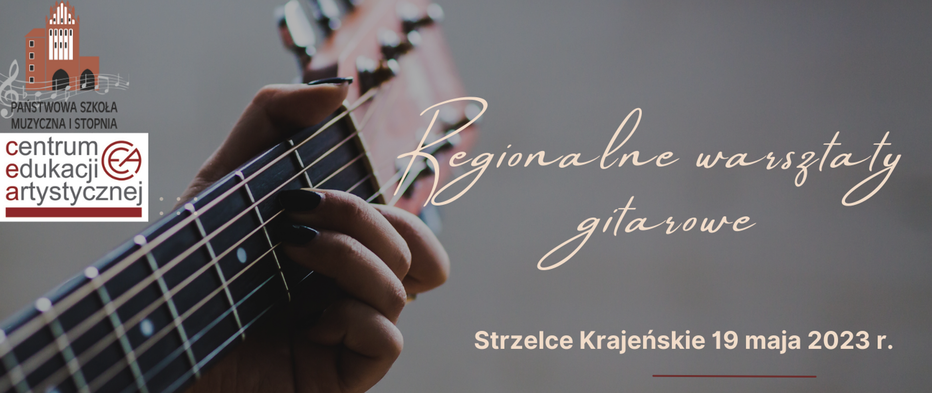 szare tło, po prawej stronie gryf gitarowy z ręką, treść Regionalne warsztaty
gitarowe. Strzelce Krajeńskie 19 maja 2023 r.