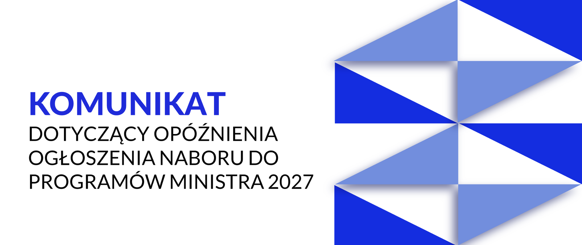 Komunikat dotyczący opóźnienia ogłoszenia naboru do Programów Ministra 2027