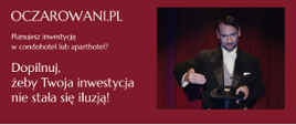 napis Oczarowani.pl - planujesz inwestycję w condohotel lub aparthotel? Dopilnuj, żeby Twoja inwestycja nie stała się iluzją, obok zdjęcie aktora pod spodem logotypy Komisji Nadzoru Finansowego, Urzędu Ochrony Konkurencji i Konsumentów i Ministerstwa Inwestycji i Rozwoju
