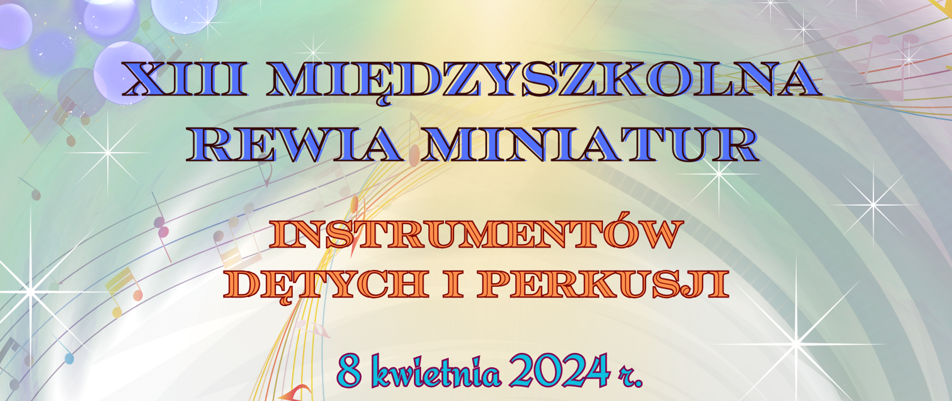 Plakat na jasnym tle z wpisem: XIII Międzyszkolna Rewia Miniatur Instrumentów Dętych i Perkusji 8 kwietnia 2024 r. sala koncertowa Państwowej Szkoły Muzycznej I st. im. Andrzeja Kurylewicza w Namysłowie.
Po lewej stronie plakatu widać kolorowy klucz wiolinowy z nutkami oraz chłopca grającego na trąbce. Poniżej logo szkoły i dzieci grające na saksofonie, flecie, perkusji, fagocie i puzonie.