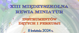 Plakat z wpisem XIII Międzyszkolna Rewia Miniatur Instrumentów Dętych i Perkusji 8 kwietnia 2024 r. 