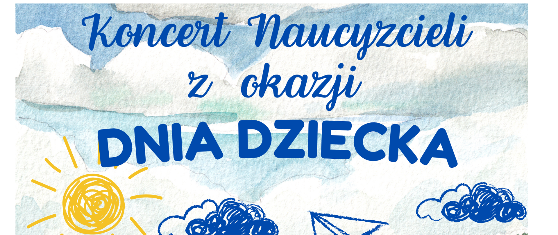 Plakat jasne tło pejzaż Zielonej Łąki lasu oraz nieba z chmurami wszystko w akwareli dwa rzędy kolorowych grafik przedstawiających uśmiechnięte dzieci trzymające się za ręce narysowane kredką świecową słońce chmury oraz kształt samolotu napisy państwa szkoła muzyczna pierwszego i drugiego stopnia im Witolda Lutosławskiego w Nysie zaprasza na koncert nauczycieli z okazji Dnia Dziecka 2 czerwca godzina 17:15 sala koncertowa im Jerzego Kozarzewskiego
