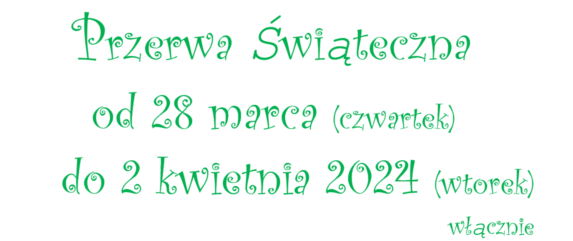 napis Wiosenna Przerwa Świąteczna
od 28 marca (czwartek)
do 2 kwietnia 2024 (wtorek)
włącznie
