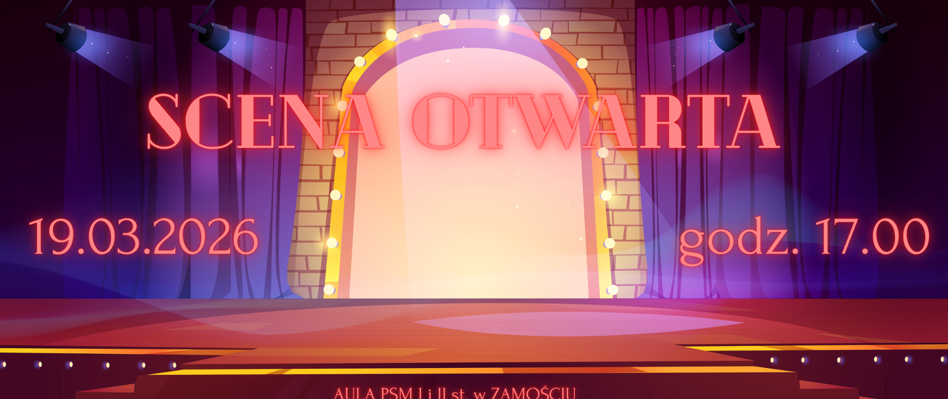Podłużna grafika panoramiczna. Przedstawia scenę z kurtyną, schodami, oświetloną światłami scenicznymi.Dominują kolory czerwone, niebieskie, biały, żółty, fioletowy. W centrum napis "SCENA OTWARTA" w kolorze czerwonym z efektem "neon". Po lewej data "19.03.2026". Po prawej "godz. 17.00". U dołu napis "AULA PSM I i II st. w Zamościu".