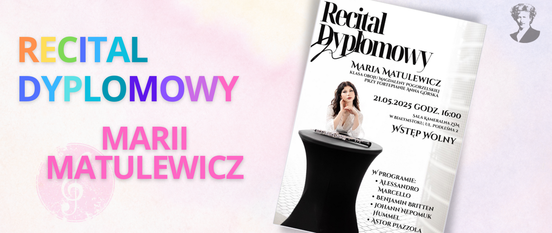 Na jasno-różowym tle wielokolorowy napis "Recital dyplomowy Marii Matulewicz". Po prawej stronie miniatura plakatu oraz podobizna Ignacego Paderewskiego.