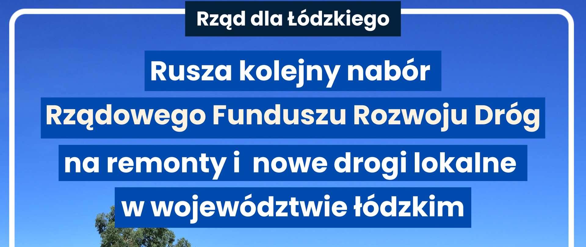 Rusza kolejny nabór Rządowego Funduszu Rozwoju Dróg na remonty i nowe drogi lokalne w województwie łódzkim 