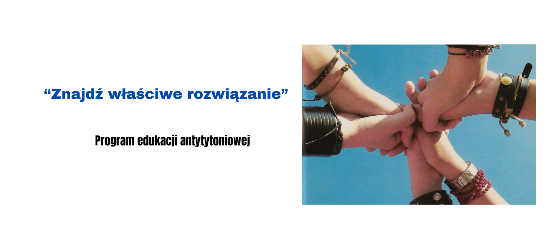 Na biały tle znajduje się napis "Znajdź właściwe rozwiązanie" Program edukacji antytytoniowej. Po prawej stronie widać zdjęcie przedstawiające splecione ze sobą dłonie
