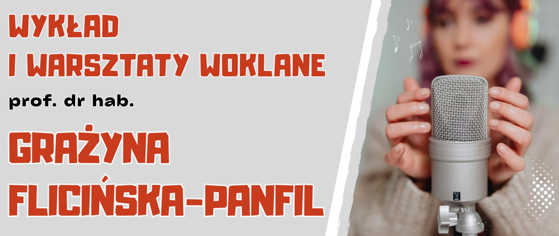 Baner w szaro-białej kolorystyce z czerwonymi napisami „WYKŁAD I WARSZTATY WOKALNE” oraz informacją o prowadzącej – prof. dr hab. Grażynie Flicińskiej-Panfil. Po prawej stronie znajduje się zdjęcie osoby przy mikrofonie, ozdobione drobnymi nutami i graficznym wzorem kropek.