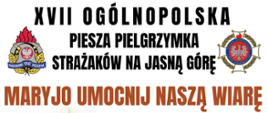 Plakat dotyczący 17 Ogólnopolskiej Pieszej
Pielgrzymki Strażaków na Jasną Górę.