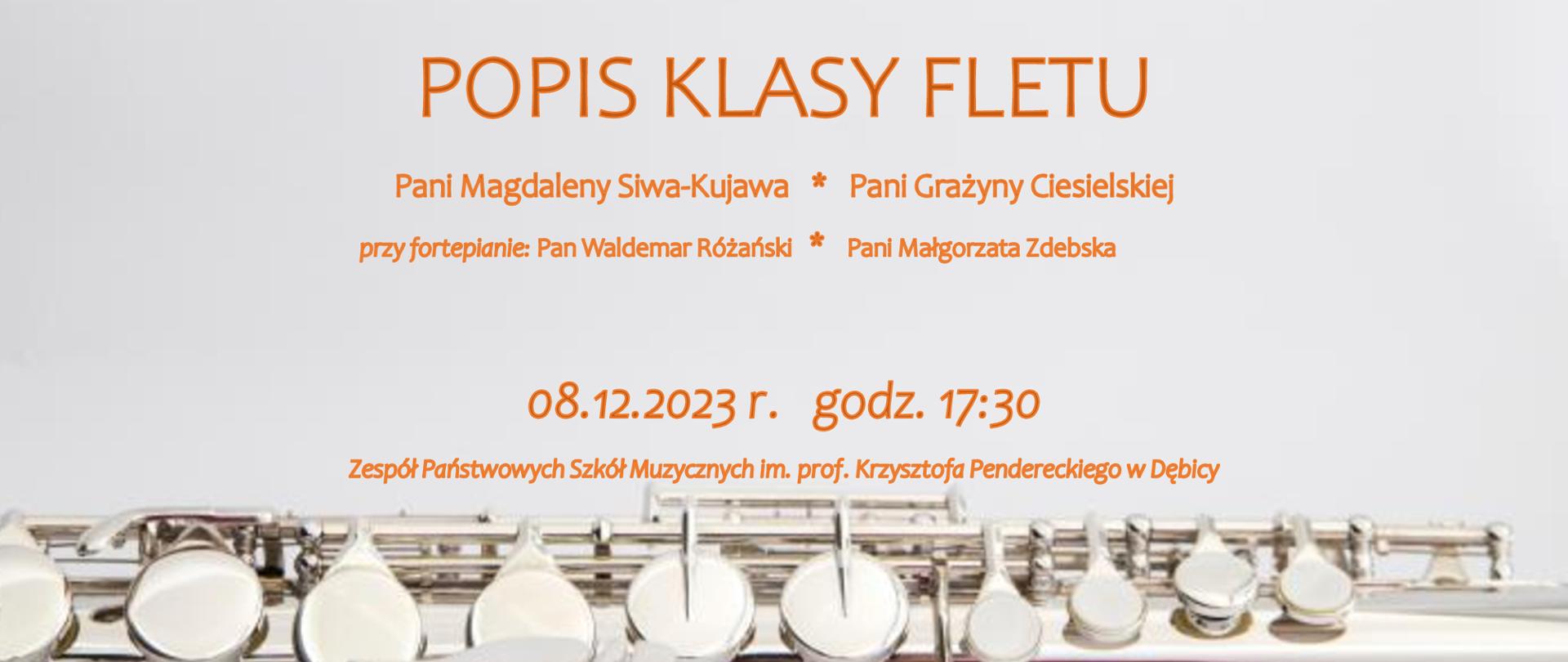 Plakat z wydarzeniem - Popis klasy fletu p. Grażyny Ciesielskiej i p. Magdaleny Siwy - Kujawy, który odbędzie się w dniu 8 grudnia 2023r. w auli szkoły o godz. 17:30; występującym uczniom akompaniować będą p. Waldemar Różański i p Małgorzata Zdebska; na plakacie umieszczono tło w kolorze jasny popiel, napisy w kolorze pomarańczowym, na dole plakatu znajduje się zdjęcie z fletem 