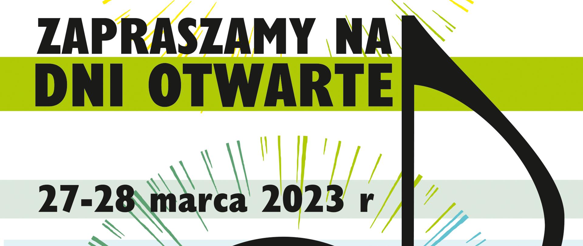 Plakat, białe tło z kolorowymi paskami. , po środku widzimy czarną dużą nutkę „ósemkę” w niej znajduje się logo szkoły w kolorze białym. Od ósemki znajdują się kolorowe kreski oraz tło zawiera paski Duży czarny napis „Zapraszamy na dni otwarte” poniżej data „27-28 marca 2023 r"
