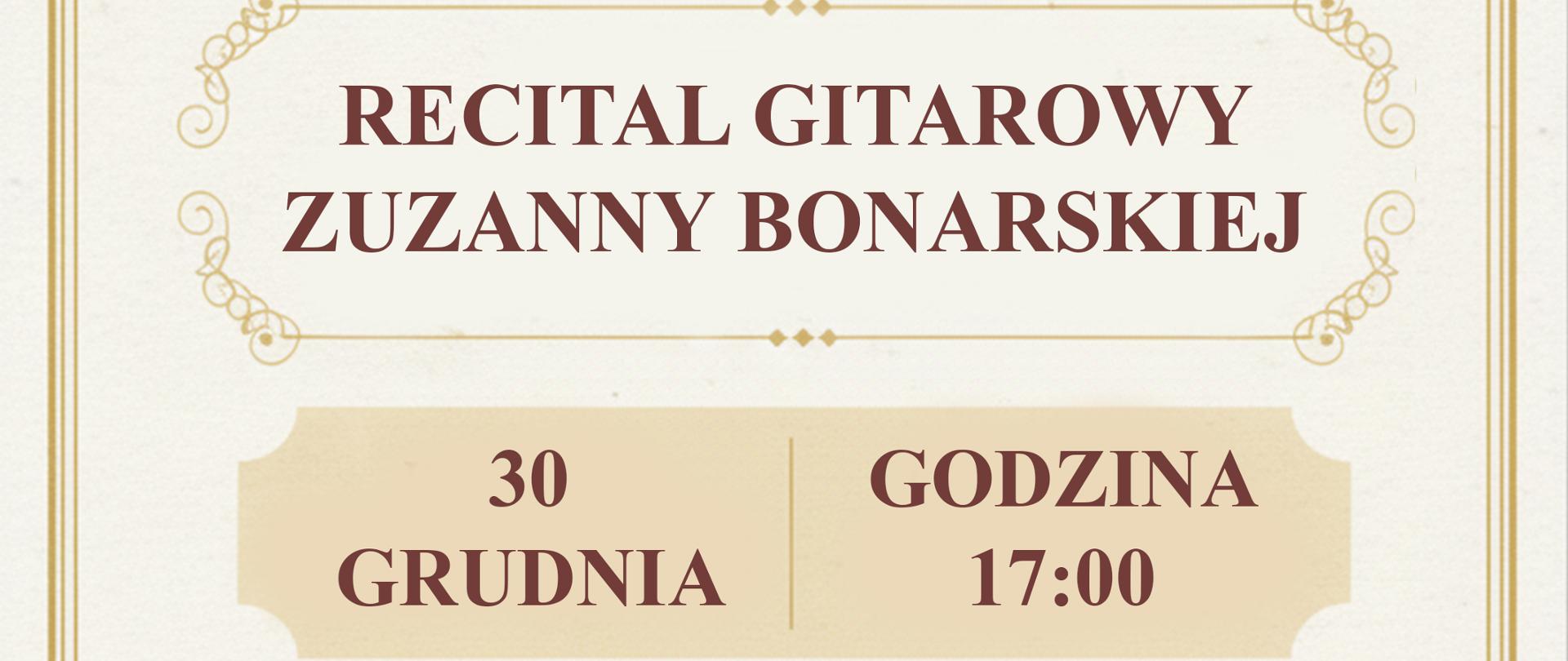 Na pergaminowym tle w złotej ramce z narożnymi zdobieniami z motywem liści od góry rysunek gitary a pod nim tekst: Państwowa Szkoła Muzyczna I stopnia im Emila Młynarskiego w Augustowie zaprasza na Recital Gitarowy Zuzanny Bonarskiej . 30 grudnia 2025 godz. 17:00 W programie Muzyka różnych kompozytorów. Miejsce koncertu: PSM Augustów, ul. Wybickiego 1. WSTĘP WOLNY, serdecznie zapraszamy