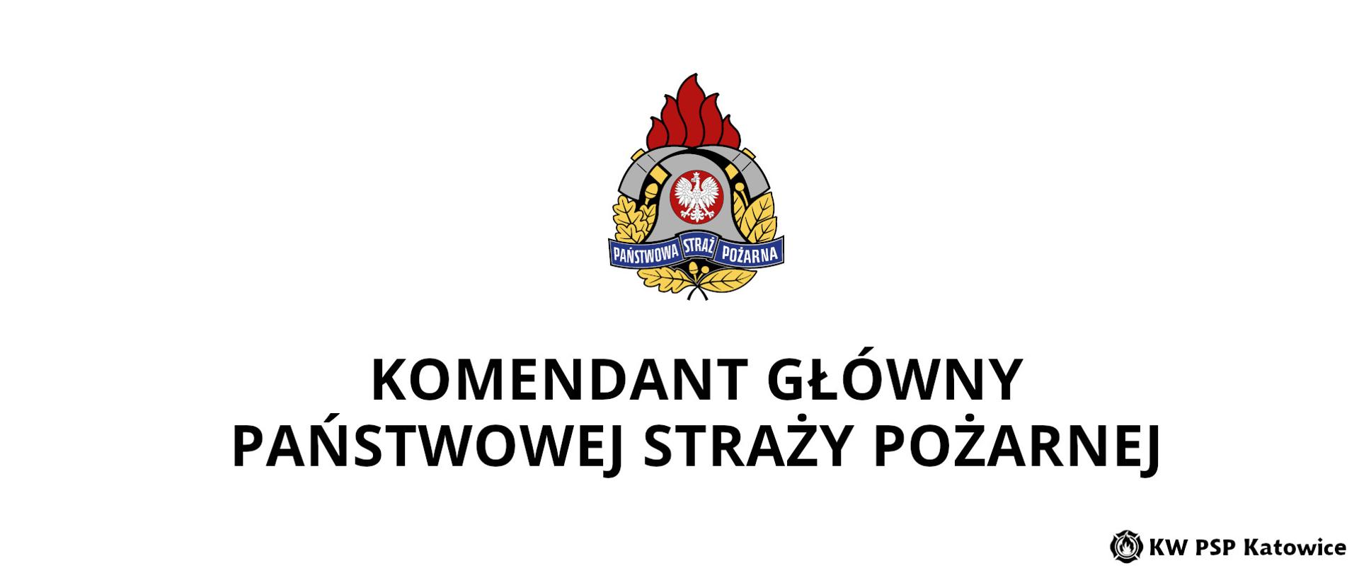 Ilustracja przedstawia na białym tle, na środku u góry kolorowy logotyp Państwowej Straży Pożarnej. Poniżej napis Komendant Główny Państwowej Straży Pożarnej. w prawym dolnym rogu napis KW PSP Katowice