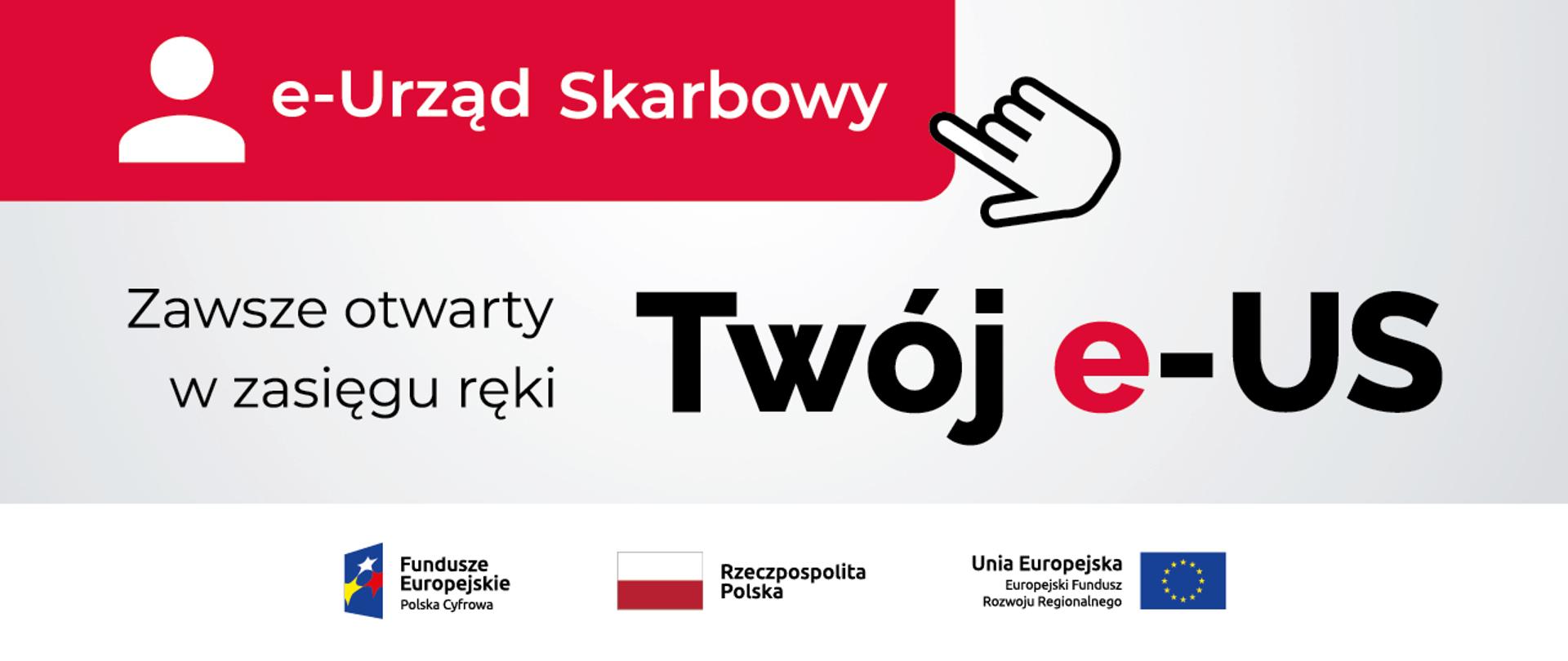 Plakat promujący e-Urząd Skarbowy. Na środku napis "Zawsze otwarty w zasięgu ręki Twój e-US". Na dole logo: Fundusze Europejskie Polska Cyfrowa, Flaga Polski z napisem Rzeczpospolita Polska oraz flaga UE i napis Unia Europejska Europejski Fundusz Rozwoju Regionalnego. 