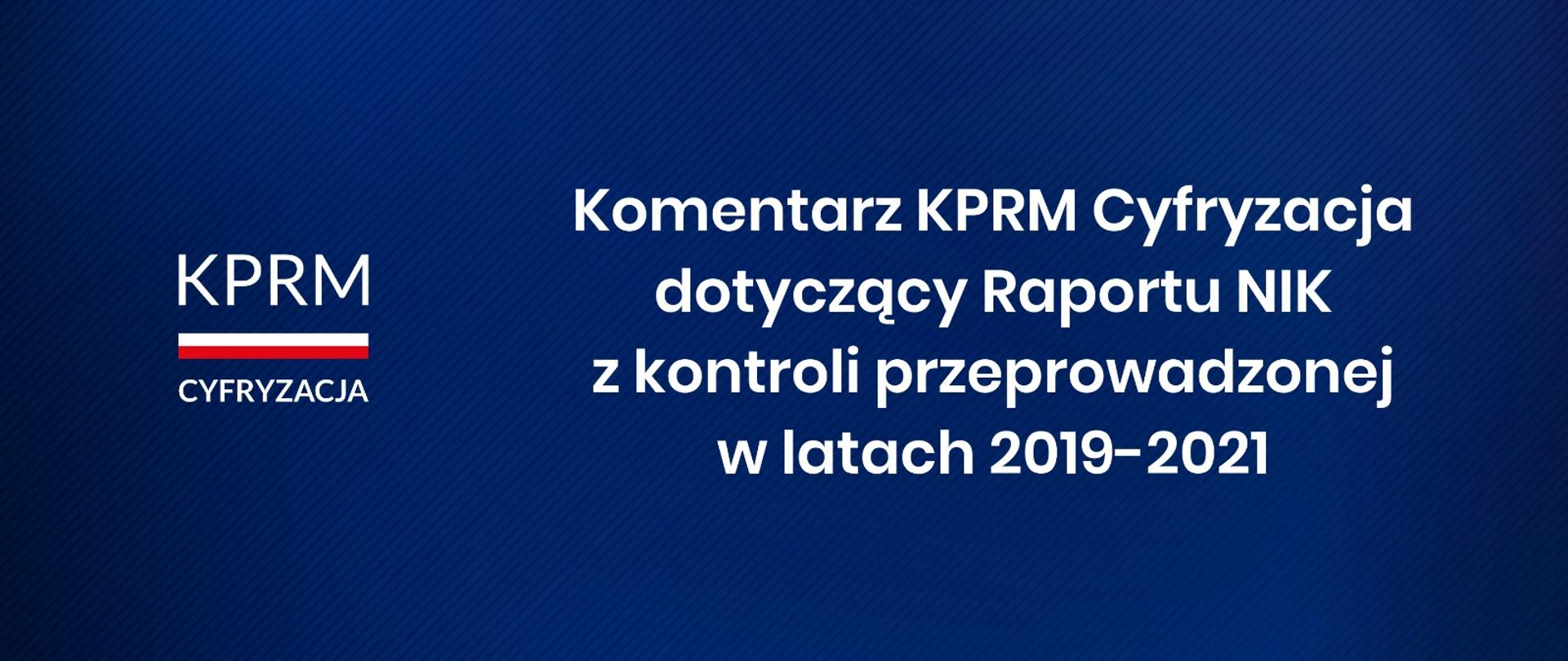 Komentarz KPRM Cyfryzacja dotyczący Raportu NIK z kontroli przeprowadzonej w latach 2019-2021