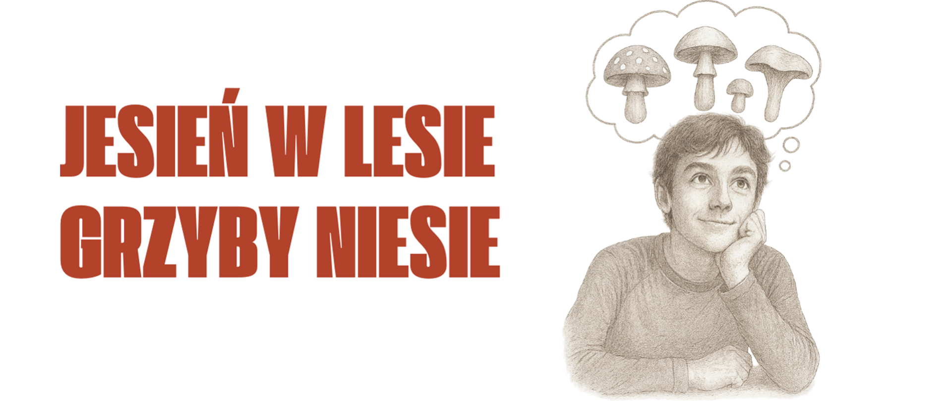 duży teks o treści Jesień w lesie Grzyby niesie chłopak myślący o grzybach