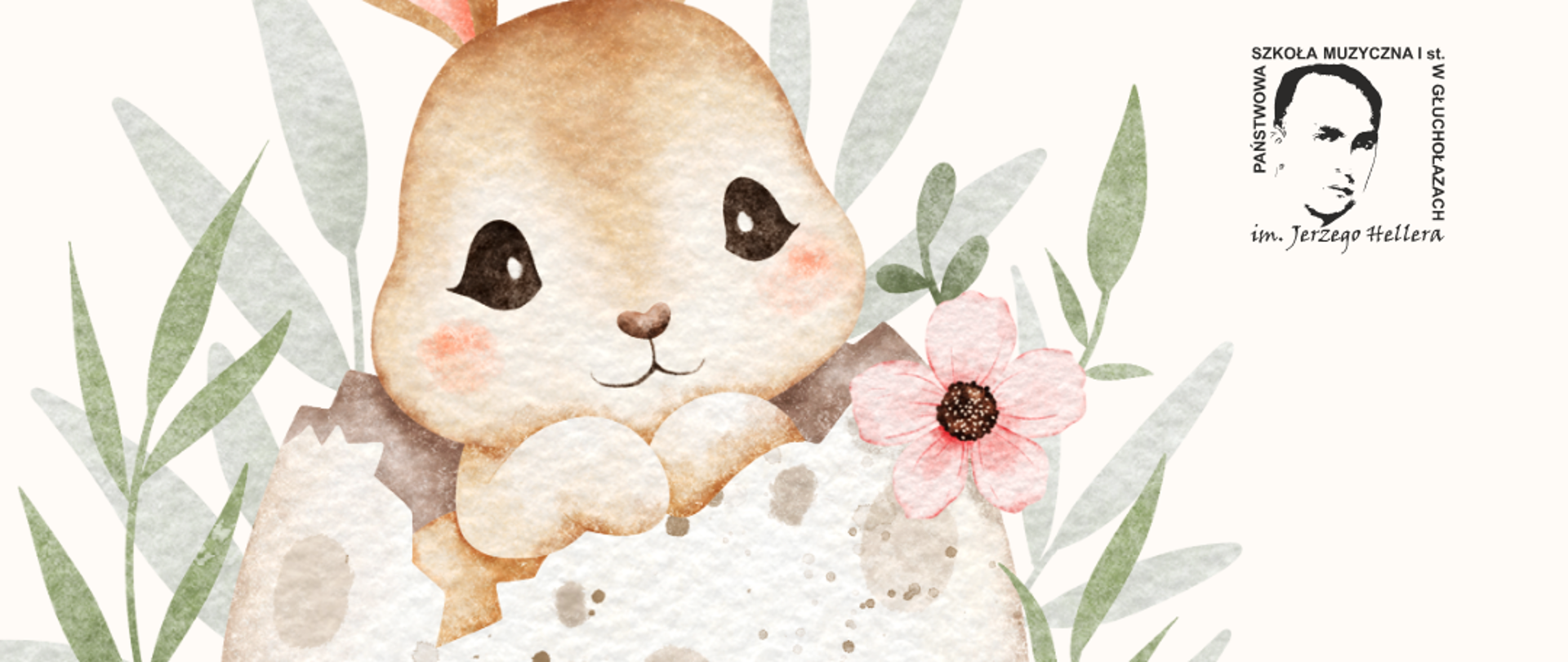 lakat jasny kremowe tło rysunek małego zajączka w kształcie twarzoczaszki sugerującego młodego osobnika w brązowo-różowe uszy czarne oczy jak węgielki zajączek wyłaniający się z pastelowej Skorupki otoczonej gałązkami zielonymi napis brązowy z okazji Świąt Wielkanocnych przechodzi w kolor czarny wielu radości i szczęścia w gronie rodzinnym wszystkim uczniom rodzicom pracownikom i melomanom życzą dyrektor Szymon Blaszyński oraz nauczyciele i pracownicy szkoły
