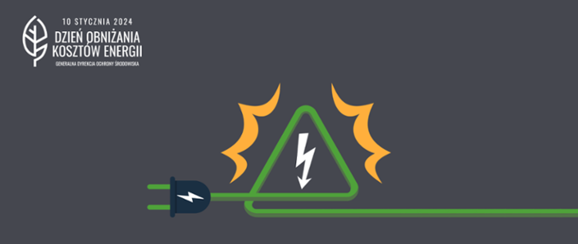 Grafika związana z energią eklektyczną, kompozycja kabla, wtyczki do gniazdka i strzałki przypominającej piorun, który jest wpisany w trójkąt ostrzegawczy. W lewym górnym rogu napis: 10 stycznia 2024 Dzień Obniżania Kosztów Energii i logo Generalnej Dyrekcji Ochrony Środowiska (biały liść).