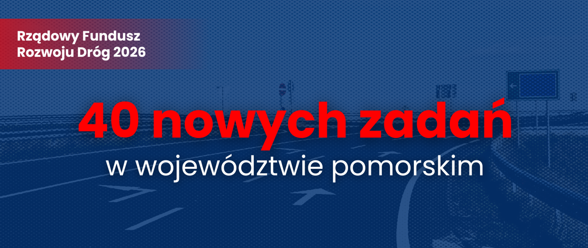 Grafika w niebieskich barwach. Napisy "Rządowy Fundusz Rozwoju Dróg 2026" i "40 nowych zadań w województwie pomorskim".