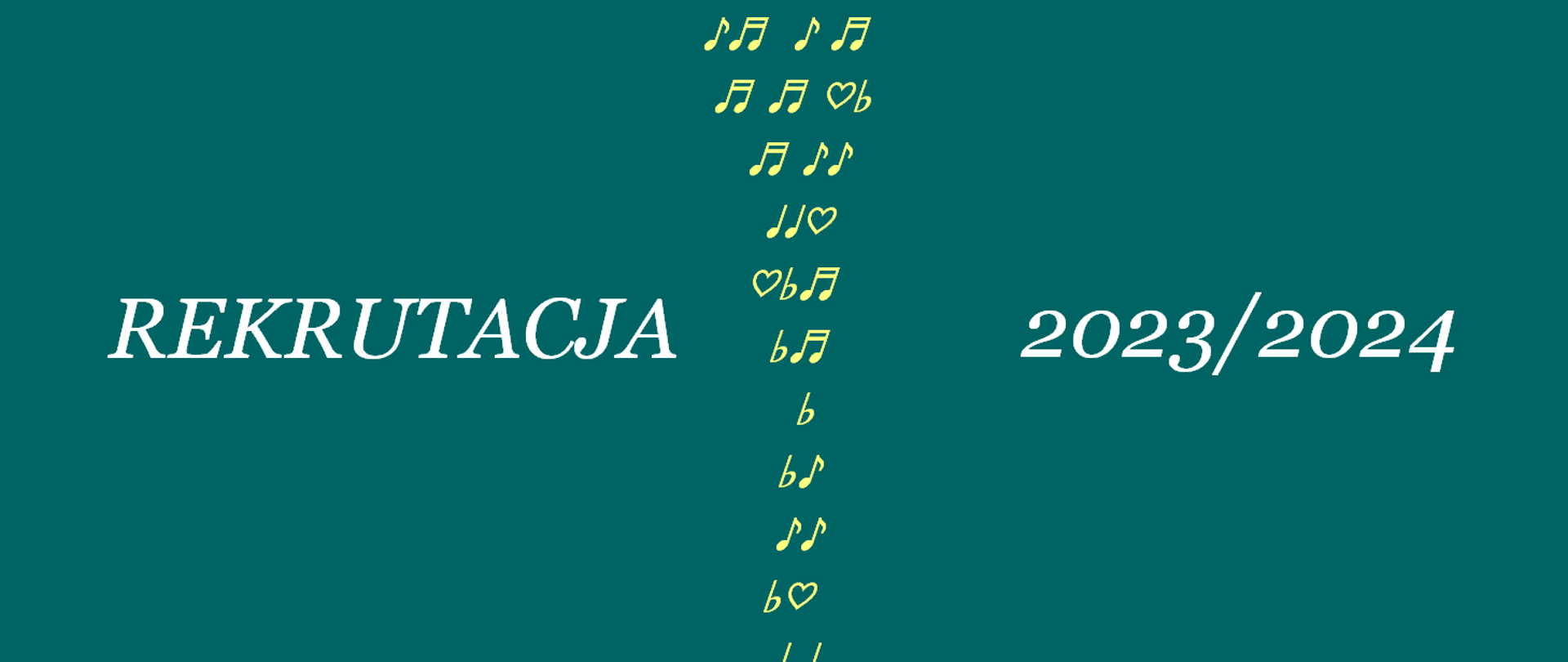Zdjęcie przedstawia napis w kolorze białym rekrutacja 2023/2024 oddzielony symbolami nut i serc w kolorze cytrynowym, wszystko na tle koloru petrol.