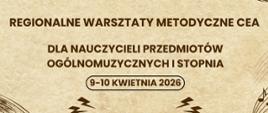 Jasne brązowe tło, tekst w kolorze brązowym ; Regionalne warsztaty metodyczne CEA 9-10 kwietnia 2026
